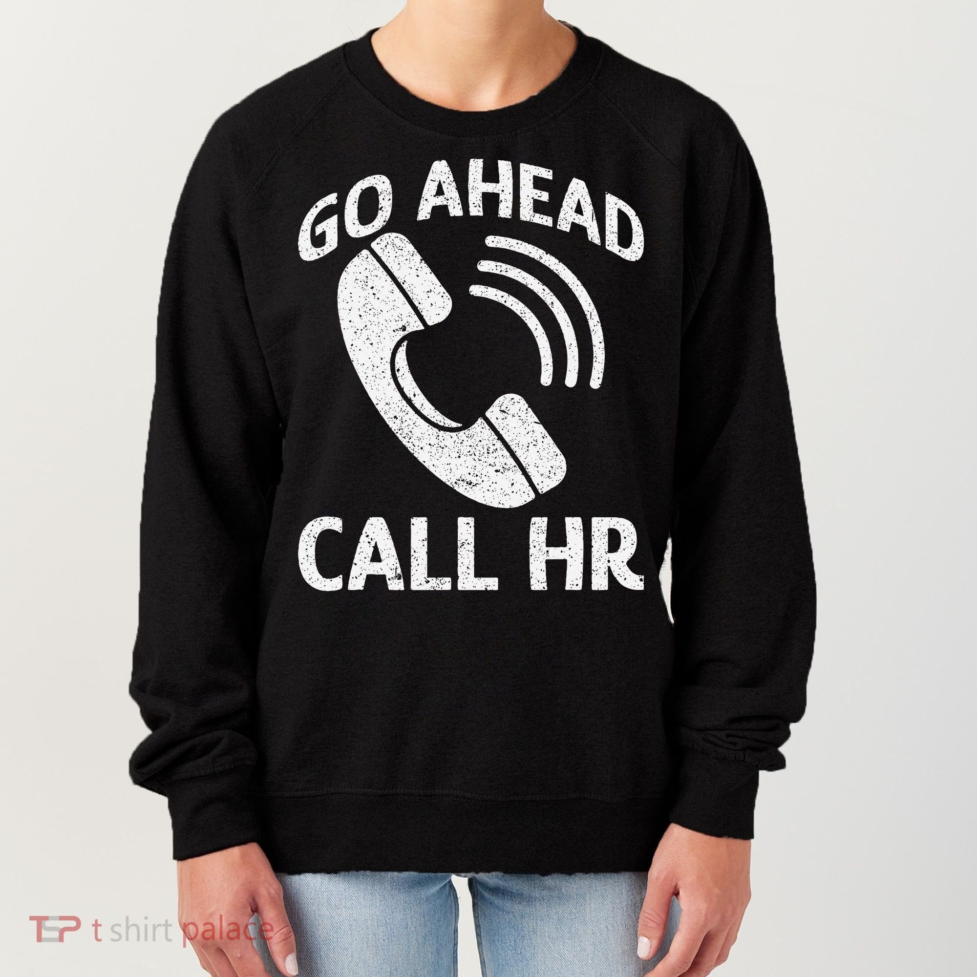 Go Ahead Call Hr Women's Sweatshirt