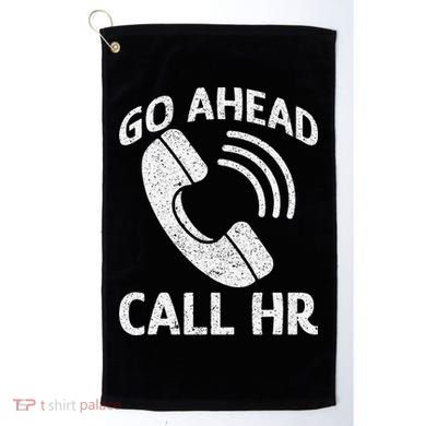 Go Ahead Call Hr Golf Towel