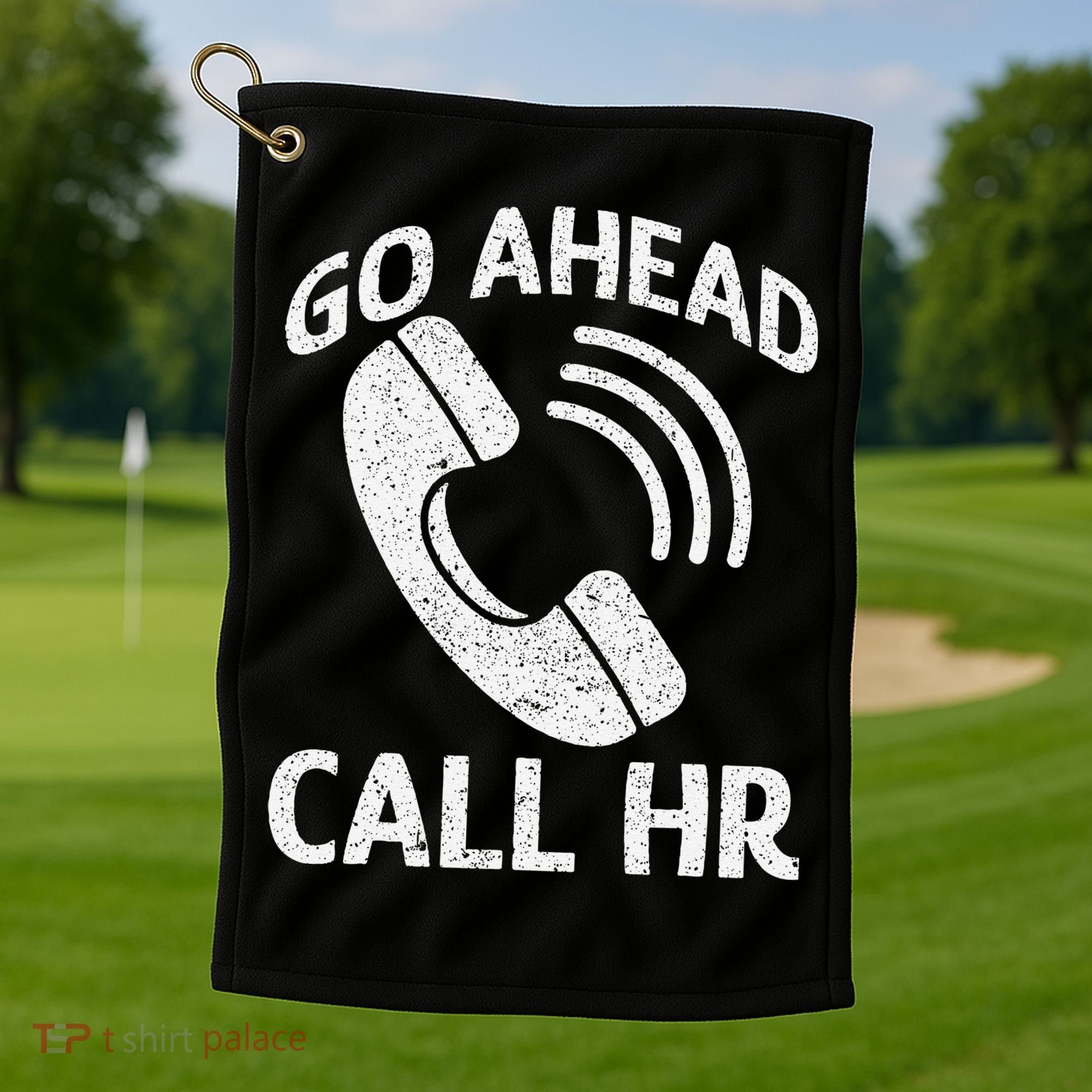 Go Ahead Call Hr Golf Towel