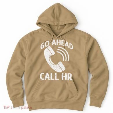 Go Ahead Call Hr Hoodie