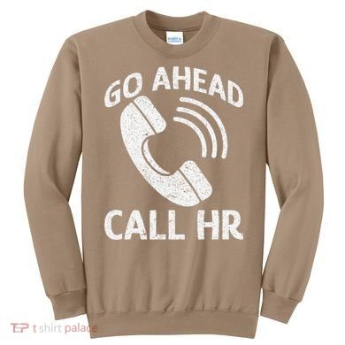 Go Ahead Call Hr Sweatshirt