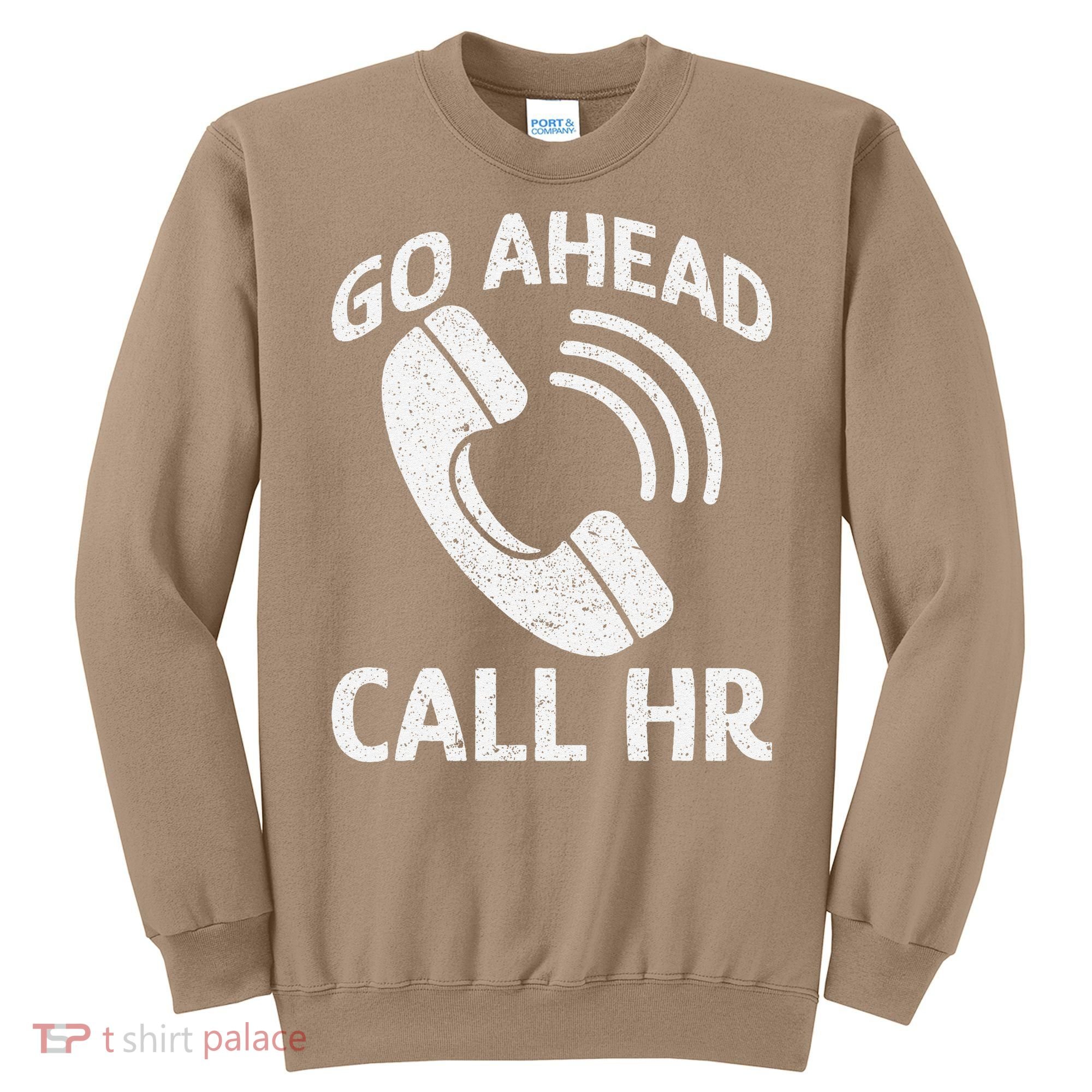 Go Ahead Call Hr Sweatshirt