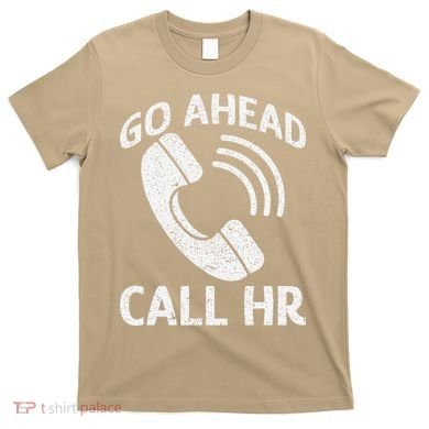 Go Ahead Call Hr T-Shirt