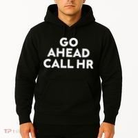 Go Ahead Call Hr Funny Sarcastic Quote Hr Gift Hoodie thumb 2