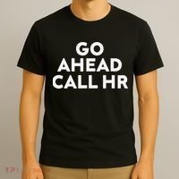 Go Ahead Call Hr Funny Sarcastic Quote Hr Gift T-Shirt thumb 3