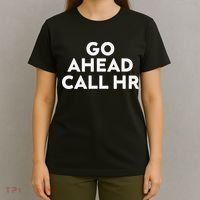 Go Ahead Call Hr Funny Sarcastic Quote Hr Gift T-Shirt thumb 4