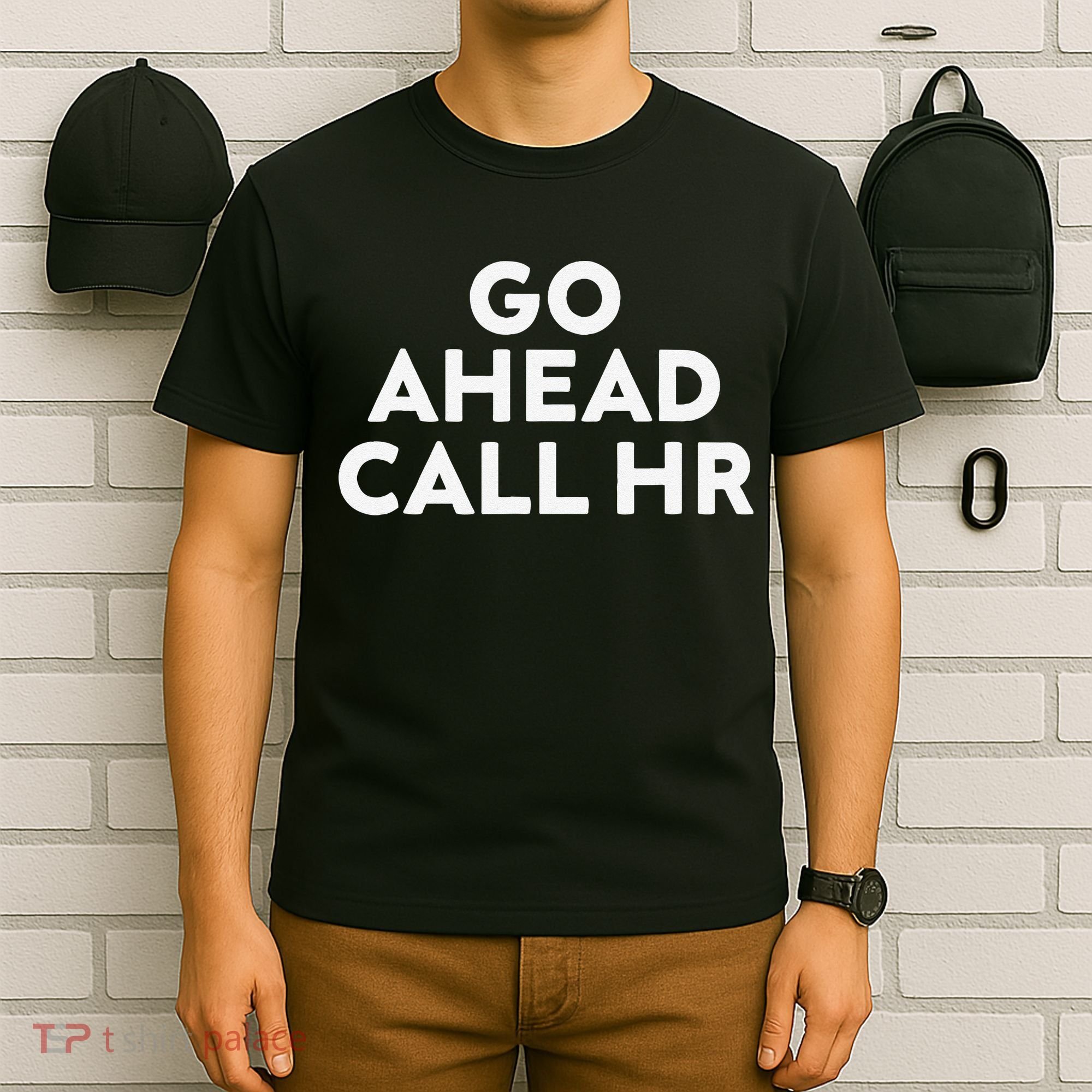 Go Ahead Call Hr Funny Sarcastic Quote Hr Gift T-Shirt