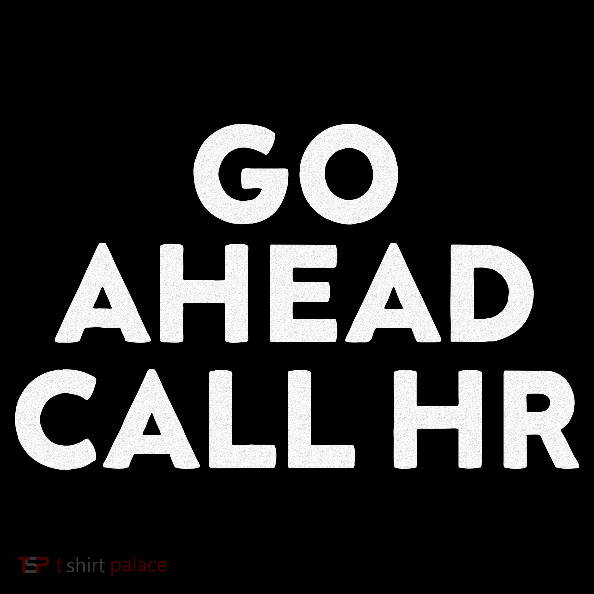 Go Ahead Call Hr Funny Sarcastic Quote Hr Gift Coffee Mug