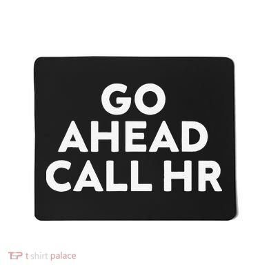 Go Ahead Call Hr Funny Sarcastic Quote Hr Gift Mousepad