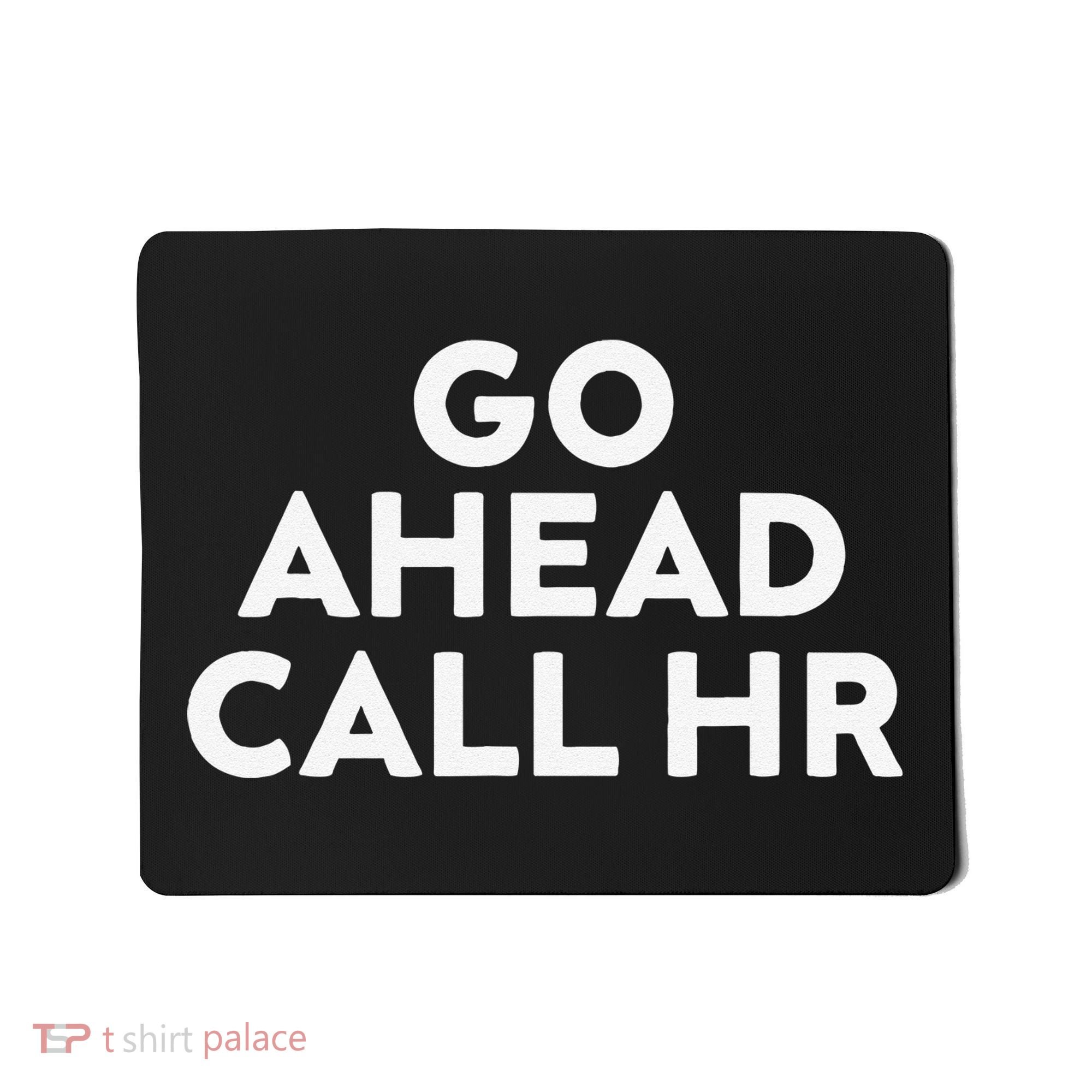 Go Ahead Call Hr Funny Sarcastic Quote Hr Gift Mousepad