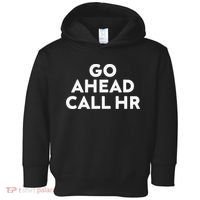 Go Ahead Call Hr Funny Sarcastic Quote Hr Gift Toddler Hoodie thumb 0