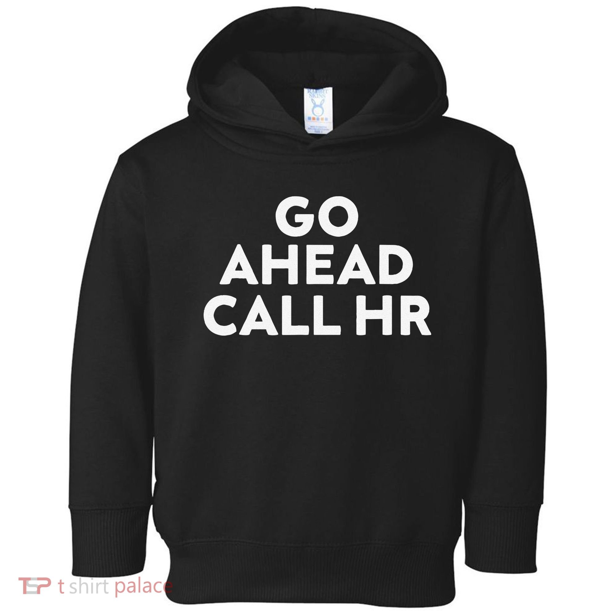 Go Ahead Call Hr Funny Sarcastic Quote Hr Gift Toddler Hoodie