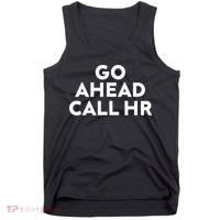 Go Ahead Call Hr Funny Sarcastic Quote Hr Gift Tank Top thumb 0