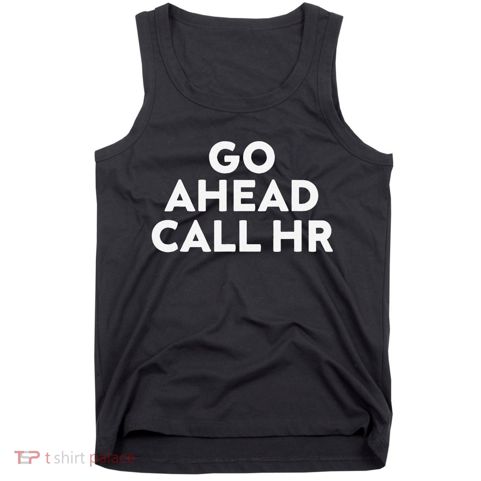 Go Ahead Call Hr Funny Sarcastic Quote Hr Gift Tank Top