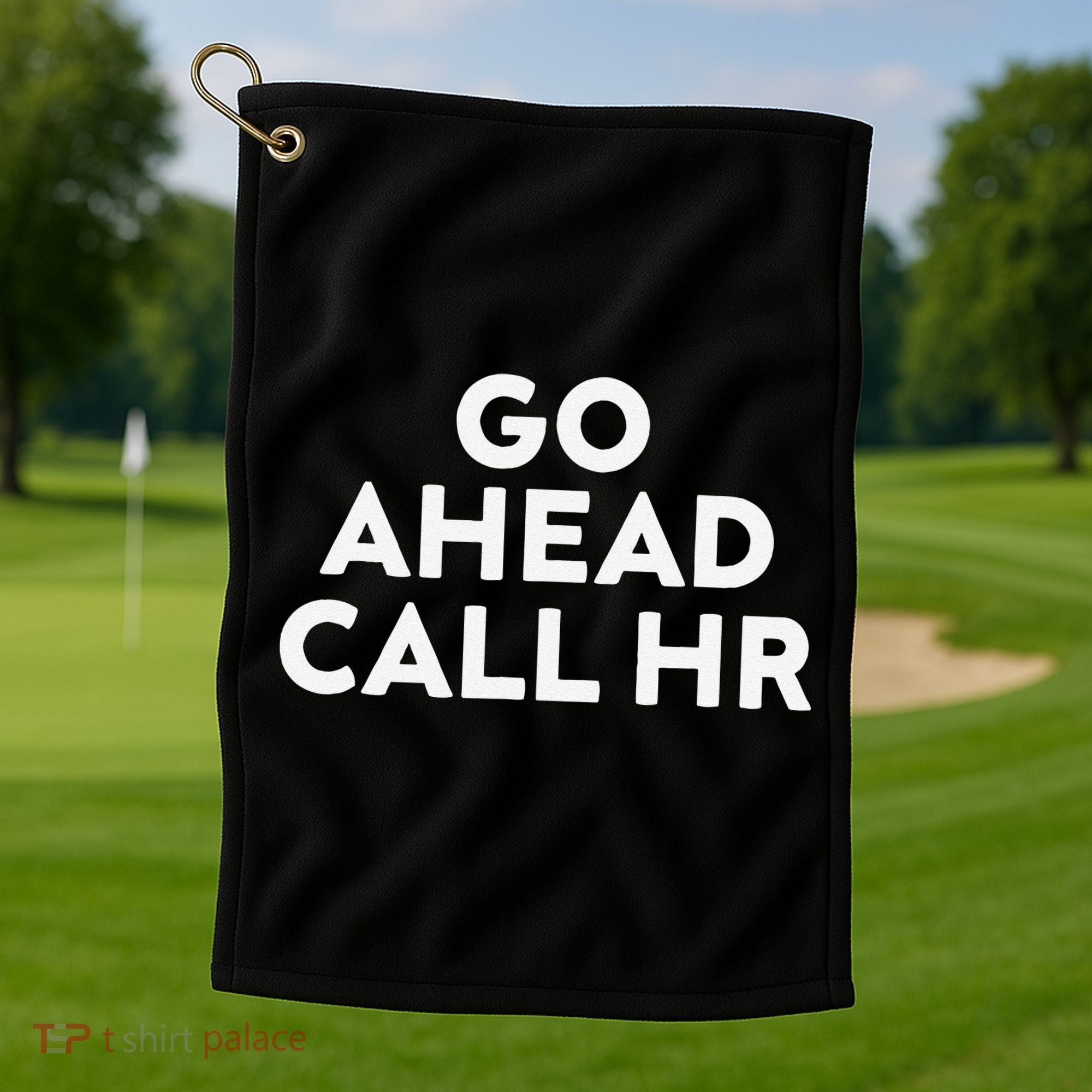 Go Ahead Call Hr Funny Sarcastic Quote Hr Gift Golf Towel