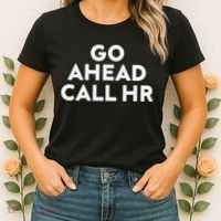 Go Ahead Call Hr Funny Sarcastic Quote Hr Gift Women's T-Shirt thumb 2