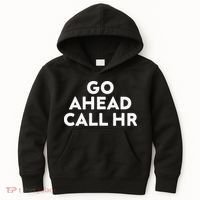 Go Ahead Call Hr Funny Sarcastic Quote Hr Gift Kids Hoodie thumb 0