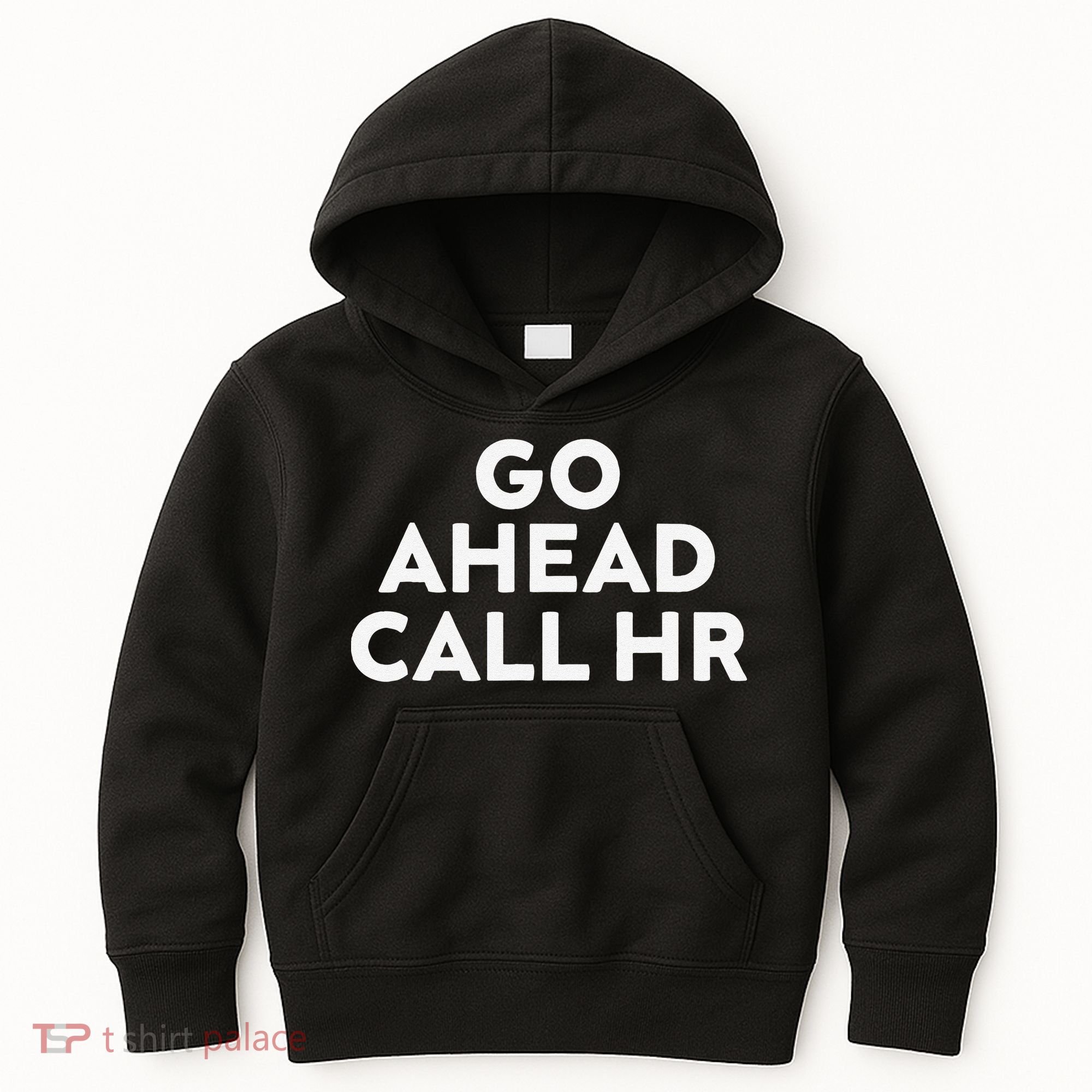 Go Ahead Call Hr Funny Sarcastic Quote Hr Gift Kids Hoodie