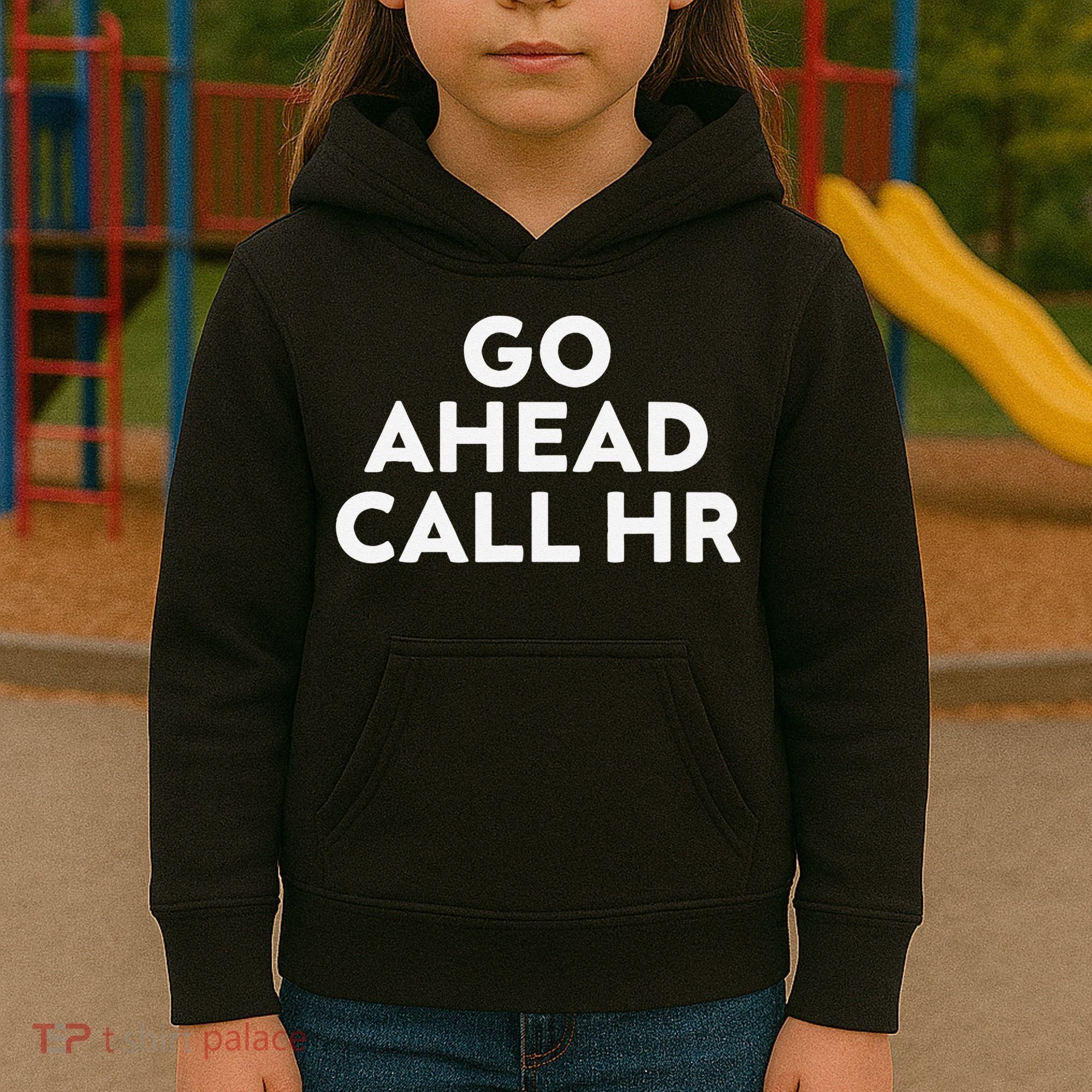 Go Ahead Call Hr Funny Sarcastic Quote Hr Gift Kids Hoodie