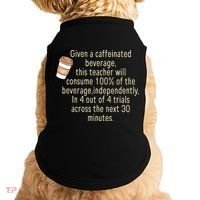 Given A Caffeinated Beverage This Teacher Will Consume Doggie Tank thumb 0