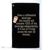 Given A Caffeinated Beverage This Teacher Will Consume Golf Towel thumb 0