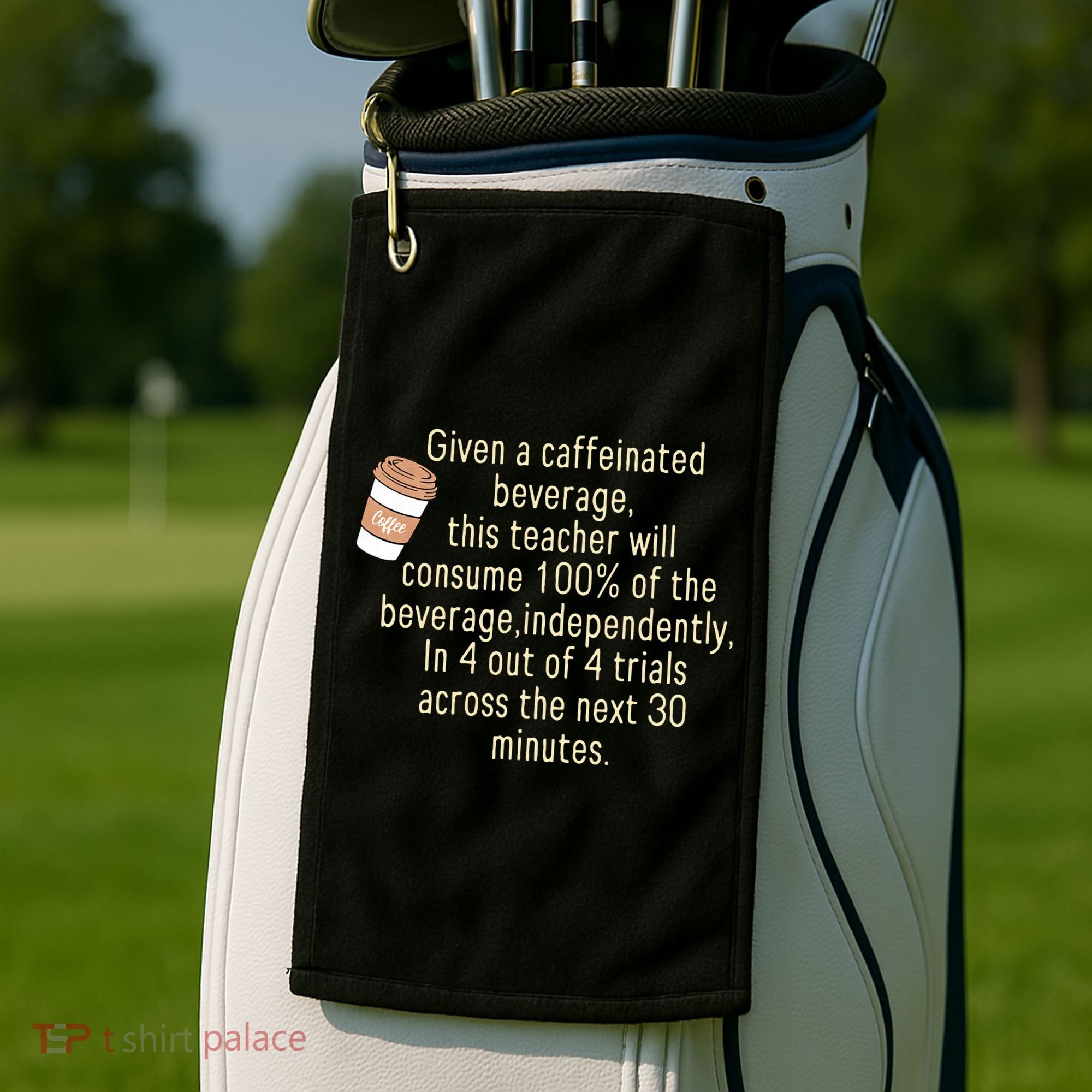 Given A Caffeinated Beverage This Teacher Will Consume Golf Towel