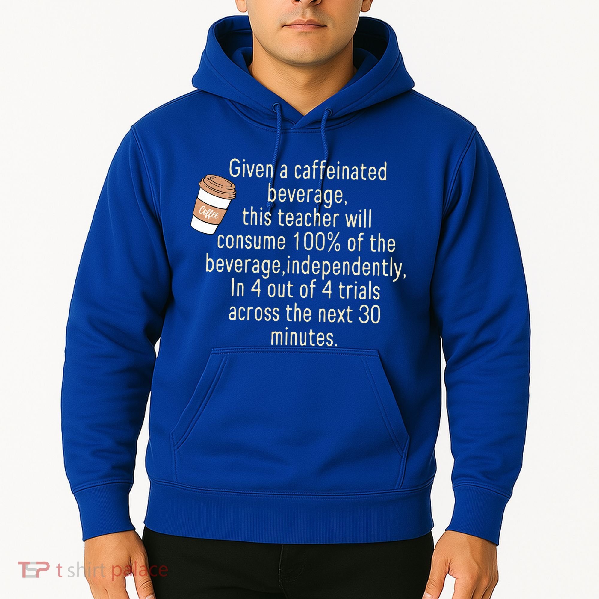 Given A Caffeinated Beverage This Teacher Will Consume Hoodie