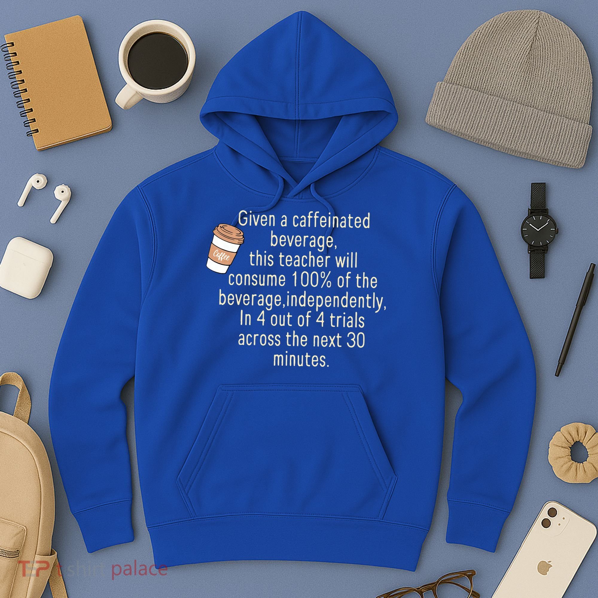 Given A Caffeinated Beverage This Teacher Will Consume Hoodie
