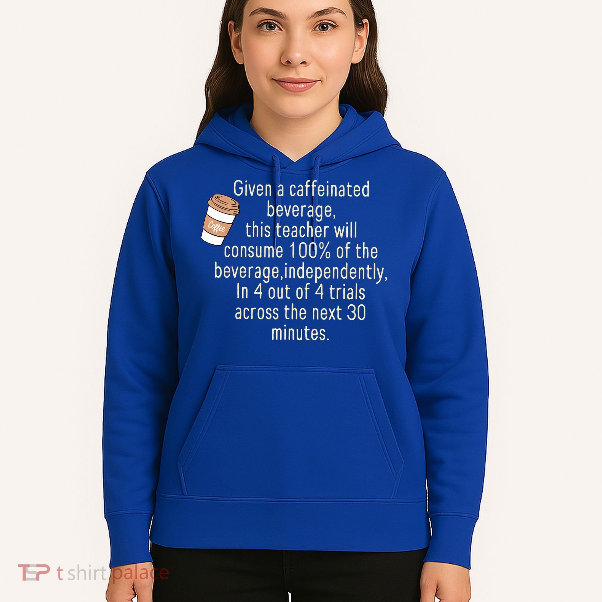 Given A Caffeinated Beverage This Teacher Will Consume Hoodie