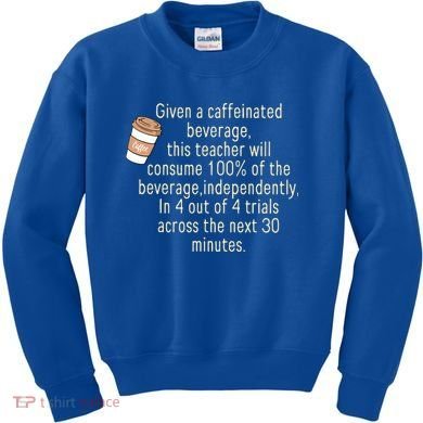 Given A Caffeinated Beverage This Teacher Will Consume Kids Sweatshirt