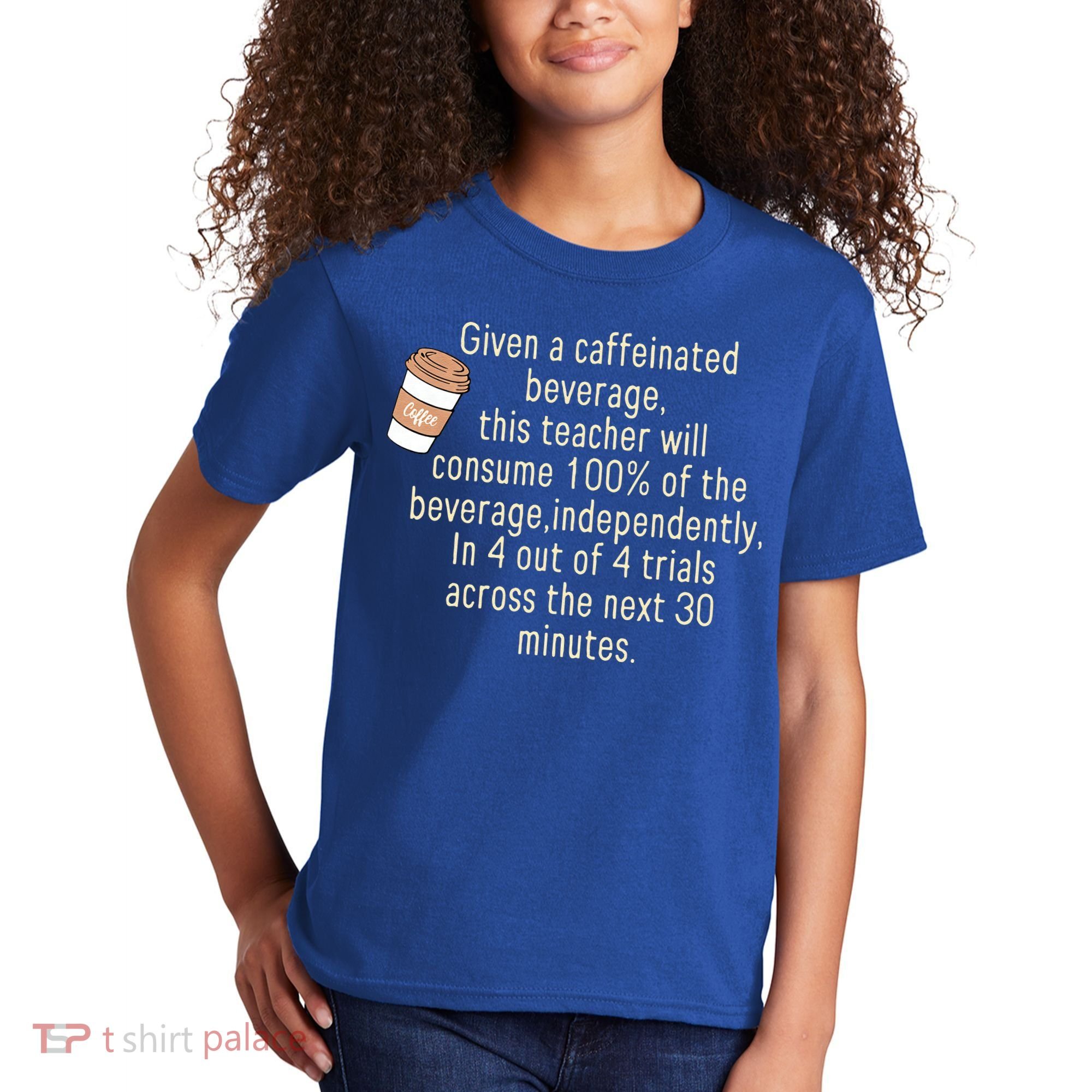 Given A Caffeinated Beverage This Teacher Will Consume Kids T-Shirt