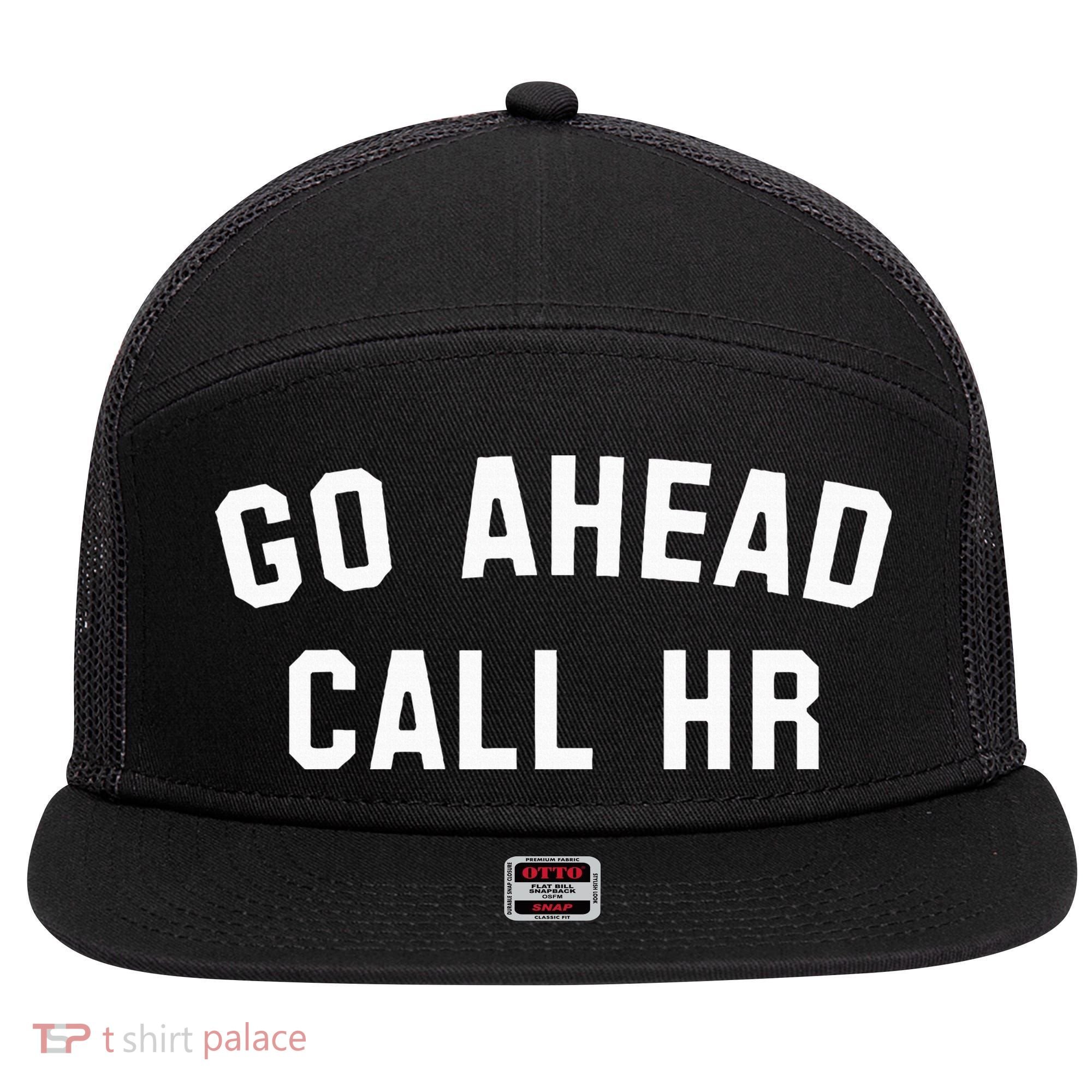 Go Ahead Call Hr! Joking Fun Hr 7 Panel Mesh Trucker Snapback Hat
