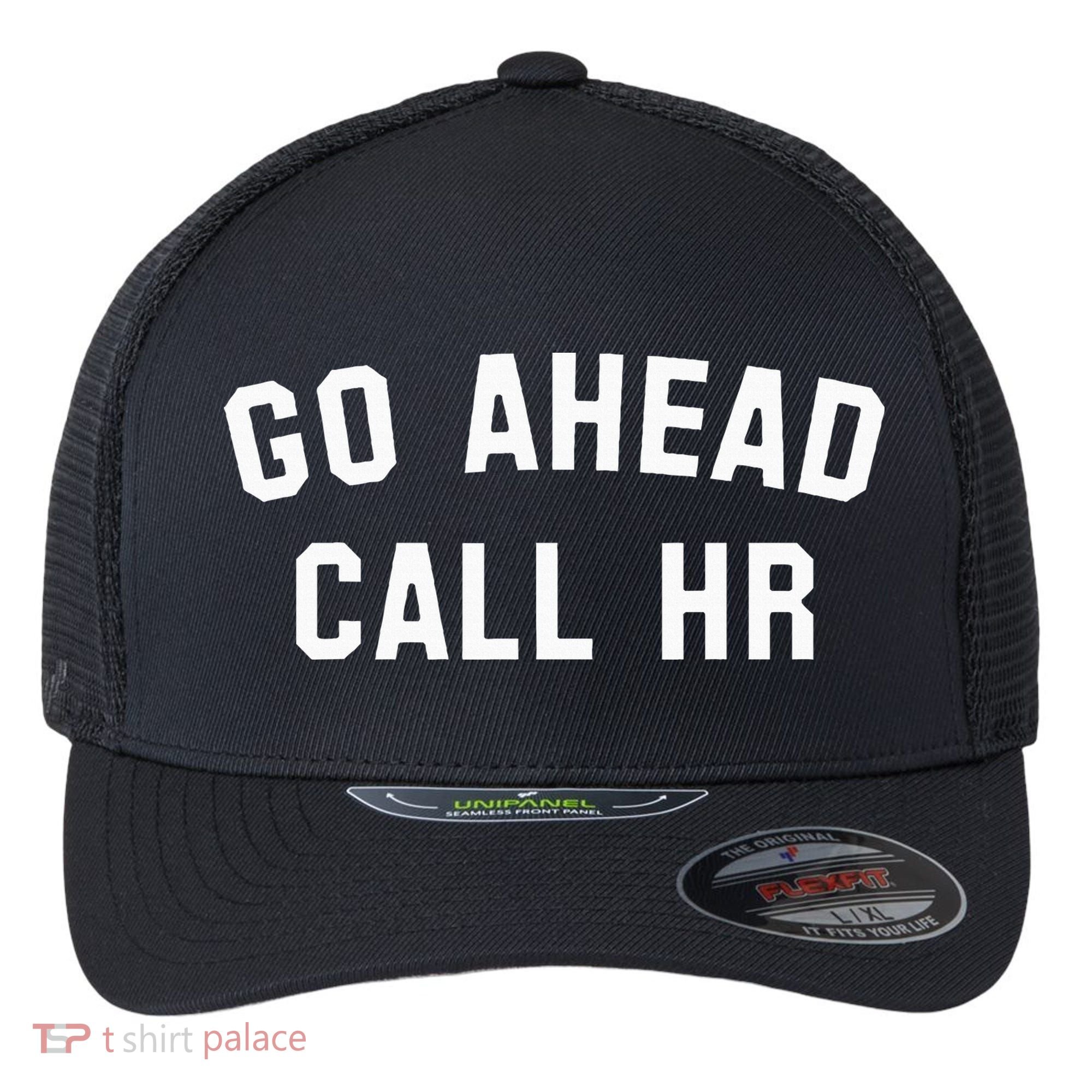 Go Ahead Call Hr! Joking Fun Hr Flexfit Unipanel Trucker Cap