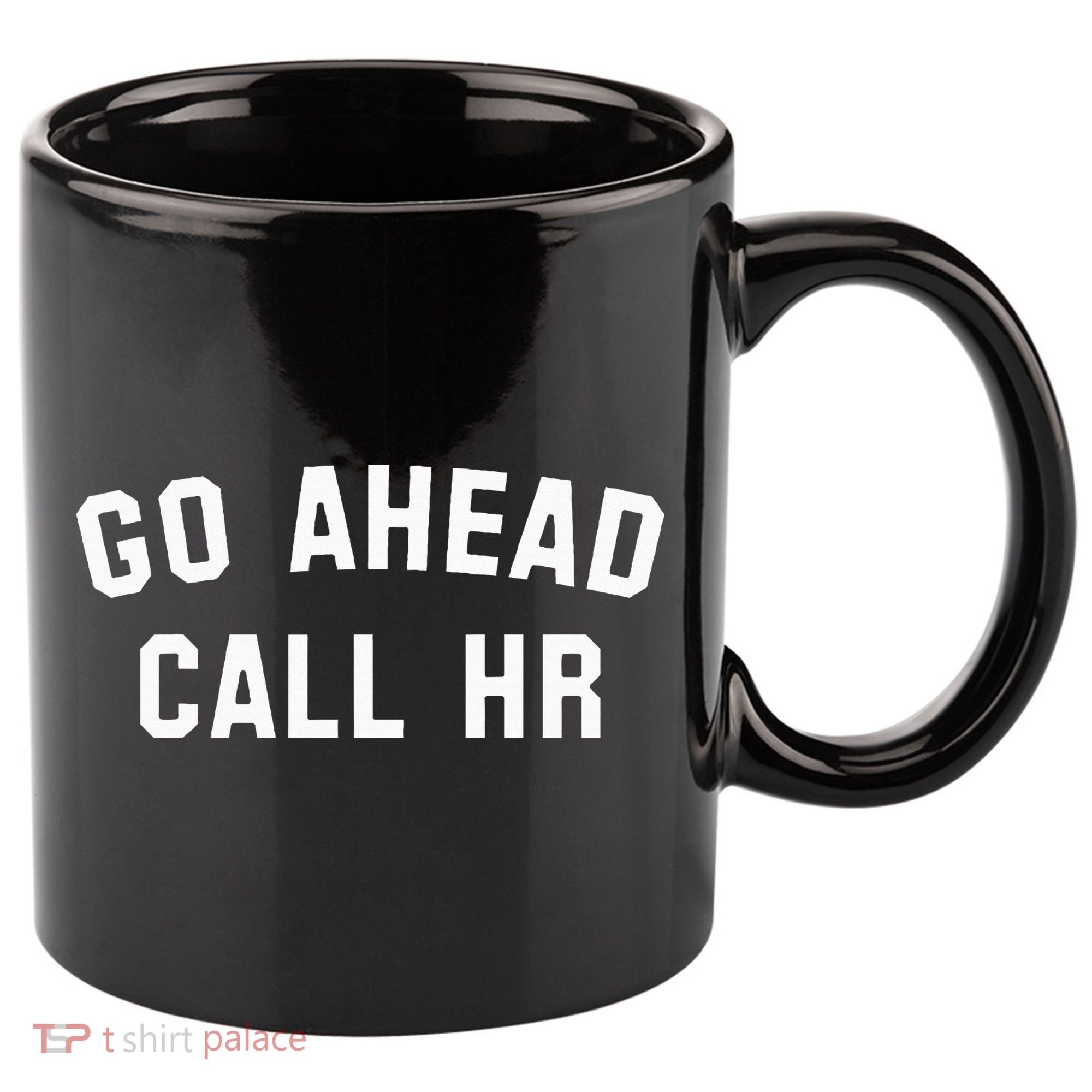 Go Ahead Call Hr! Joking Fun Hr 11oz C Handle Ceramic Mug