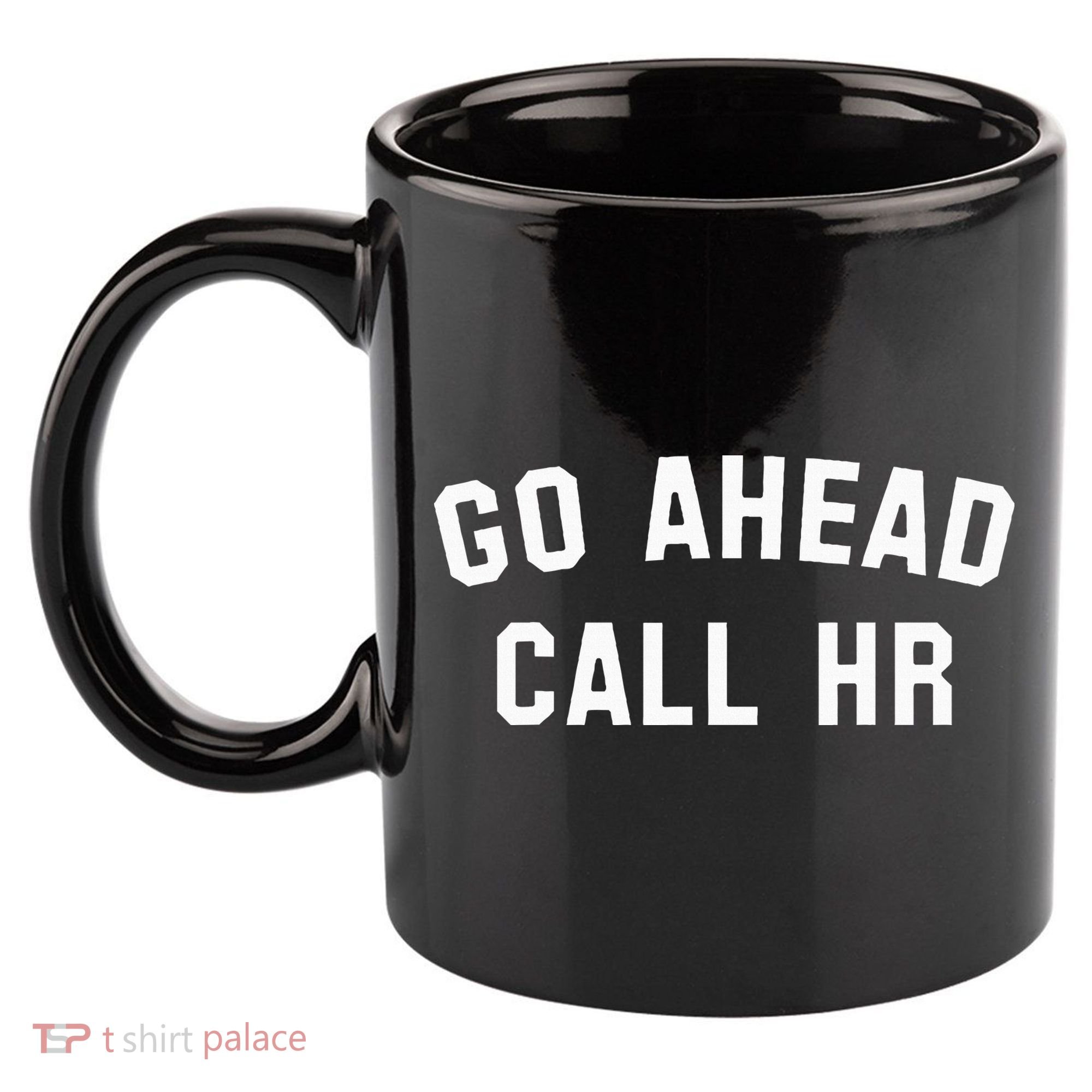 Go Ahead Call Hr! Joking Fun Hr 11oz C Handle Ceramic Mug