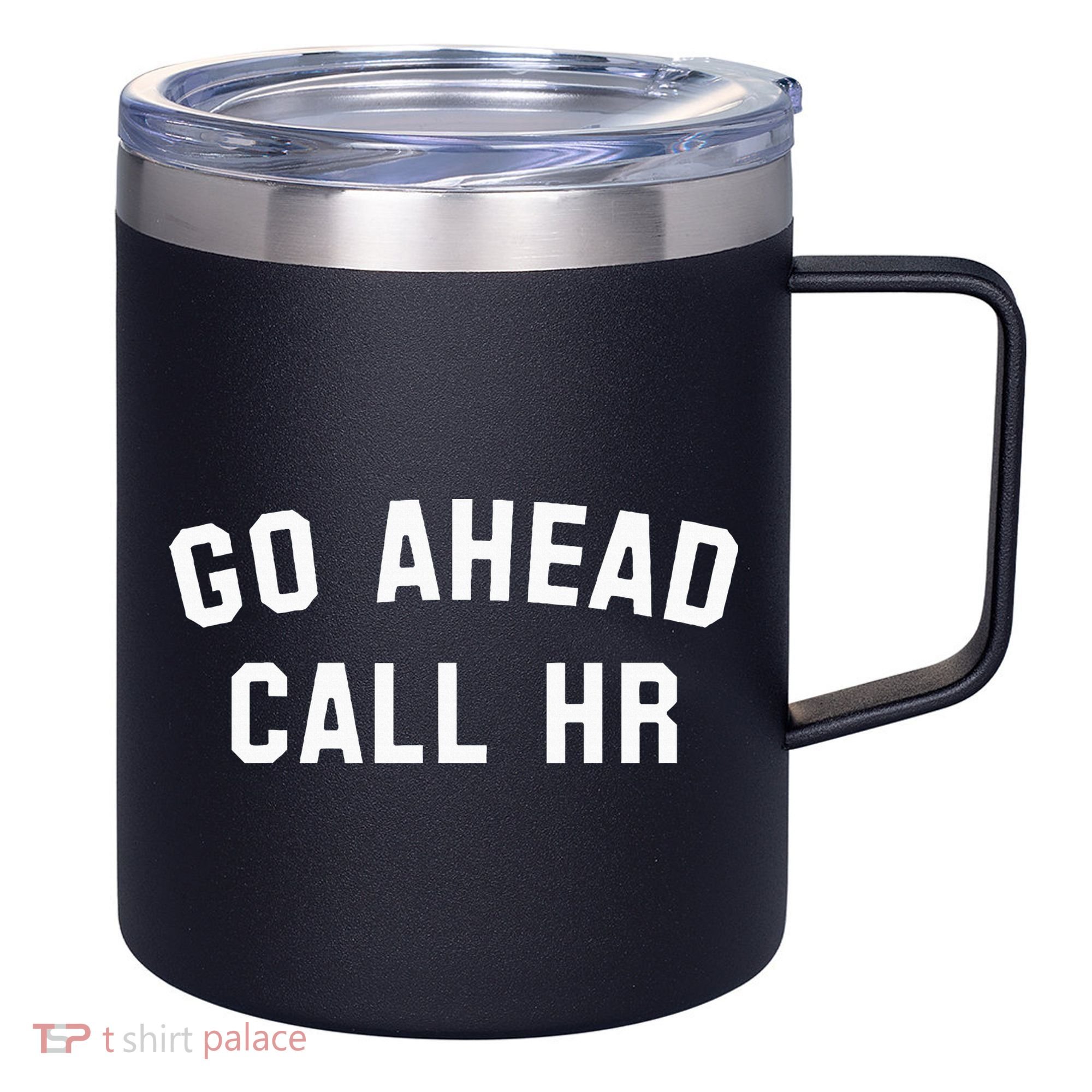 Go Ahead Call Hr! Joking Fun Hr 12oz Stainless Steel Coffee Mug
