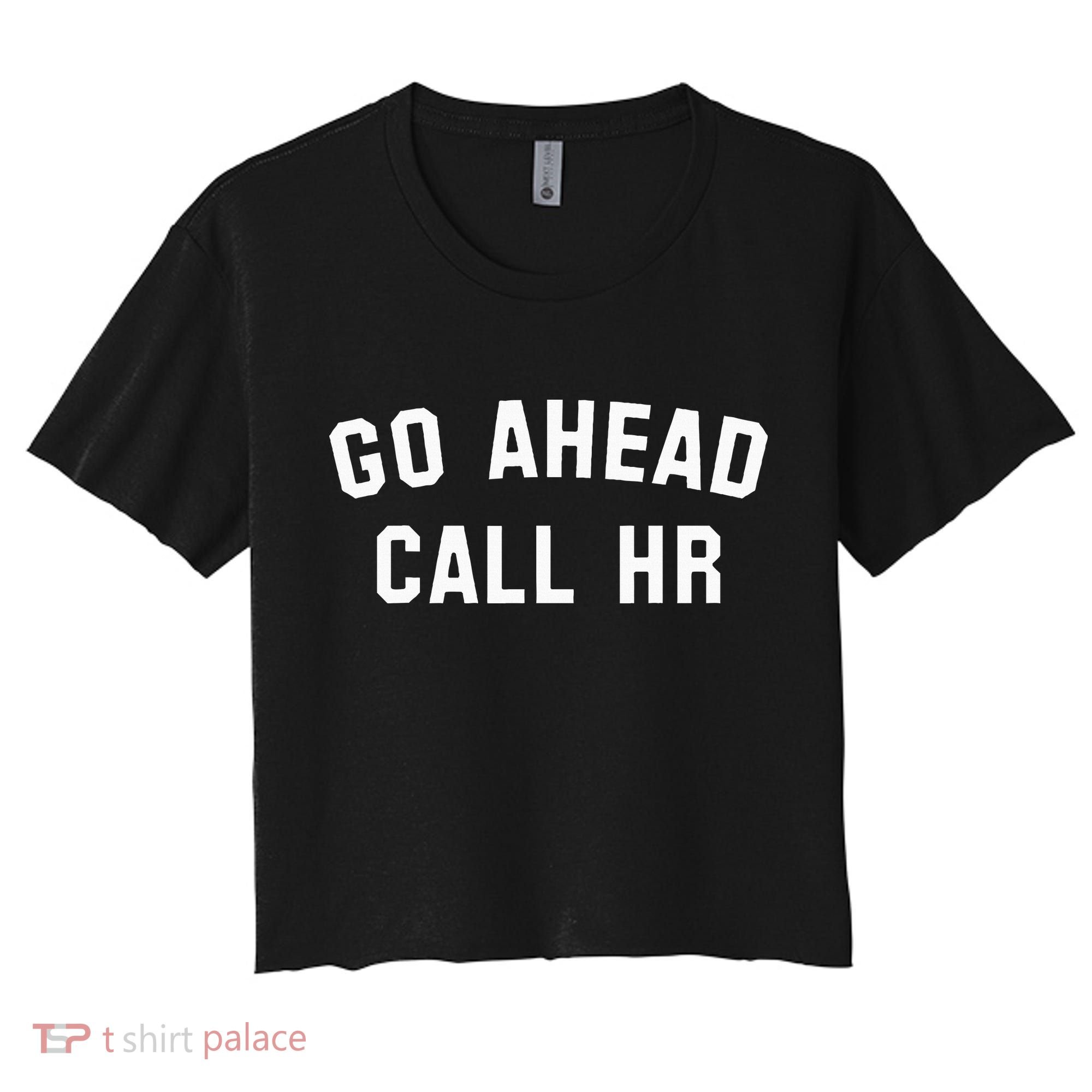 Go Ahead Call Hr! Joking Fun Hr Women's Crop Top Tee