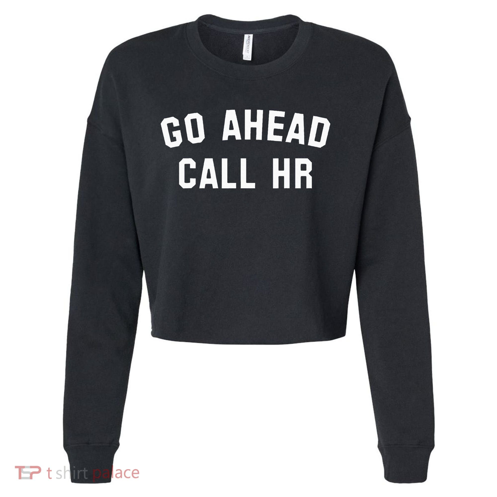 Go Ahead Call Hr! Joking Fun Hr Cropped Pullover Crew