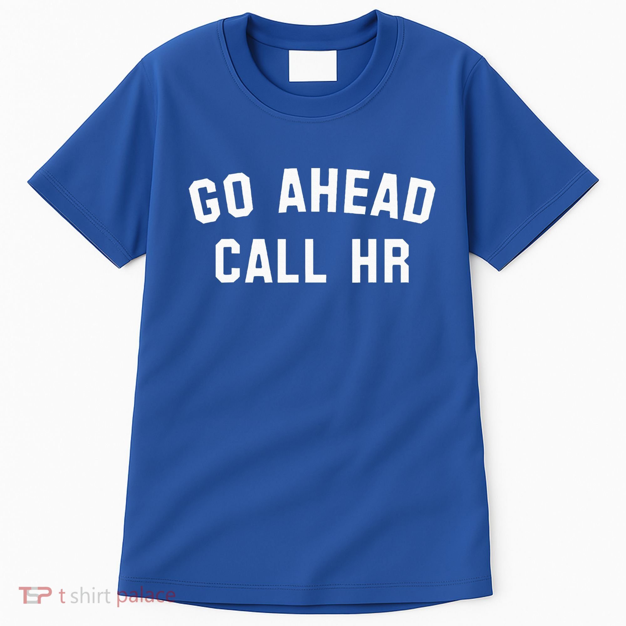 Go Ahead Call Hr! Joking Fun Hr Tall T-Shirt