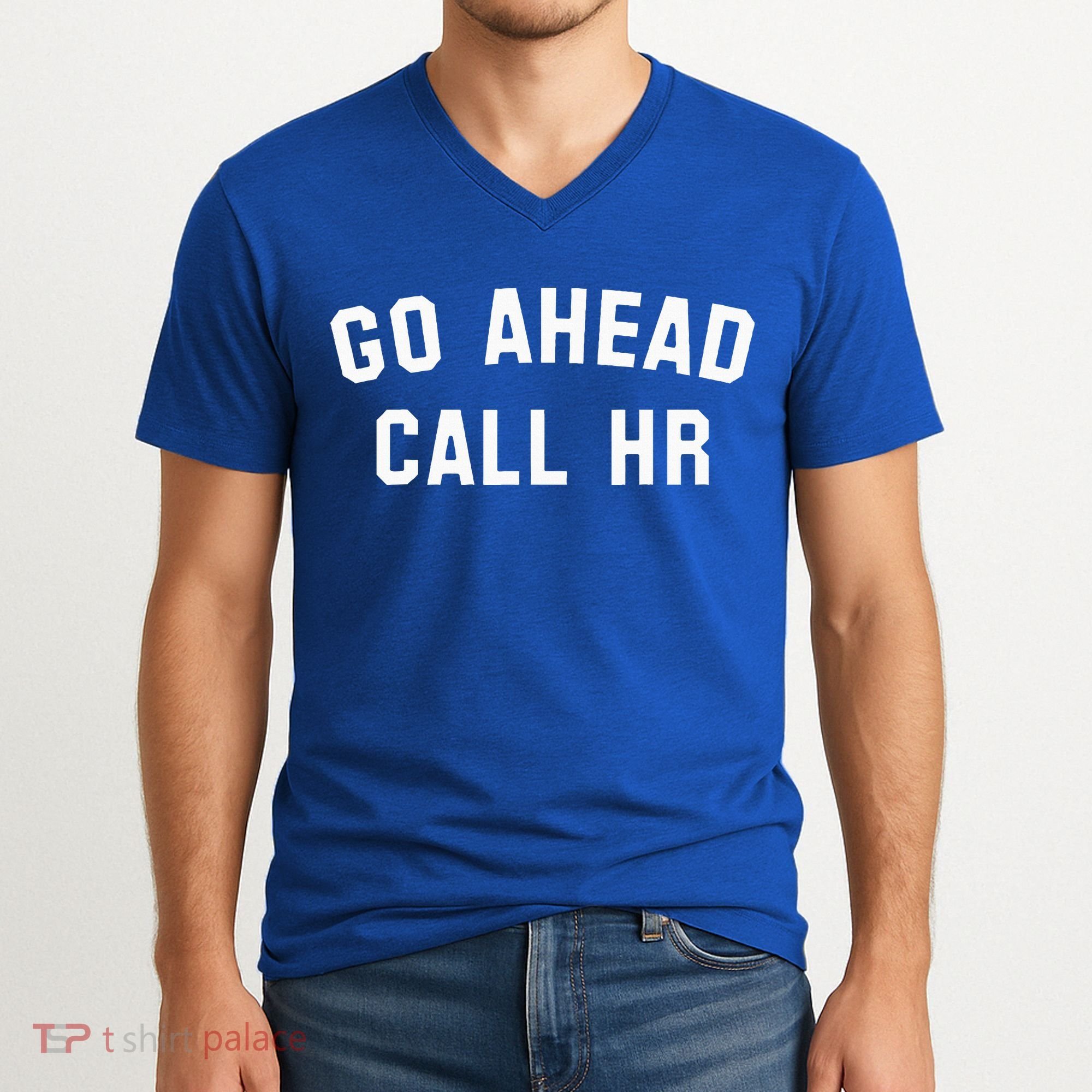 Go Ahead Call Hr! Joking Fun Hr V-Neck T-Shirt