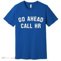 Go Ahead Call Hr! Joking Fun Hr Premium T-Shirt thumb 0