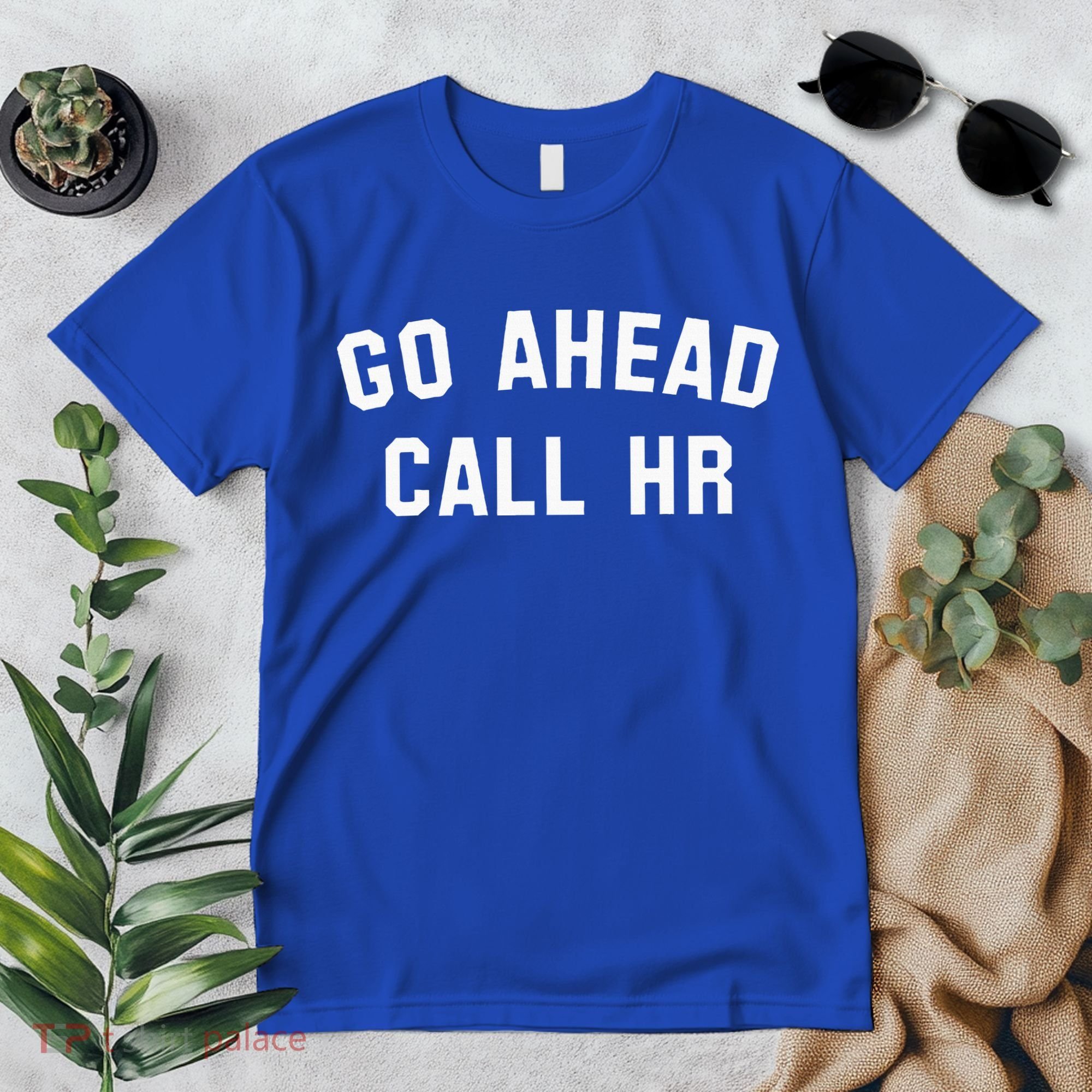 Go Ahead Call Hr! Joking Fun Hr Premium T-Shirt