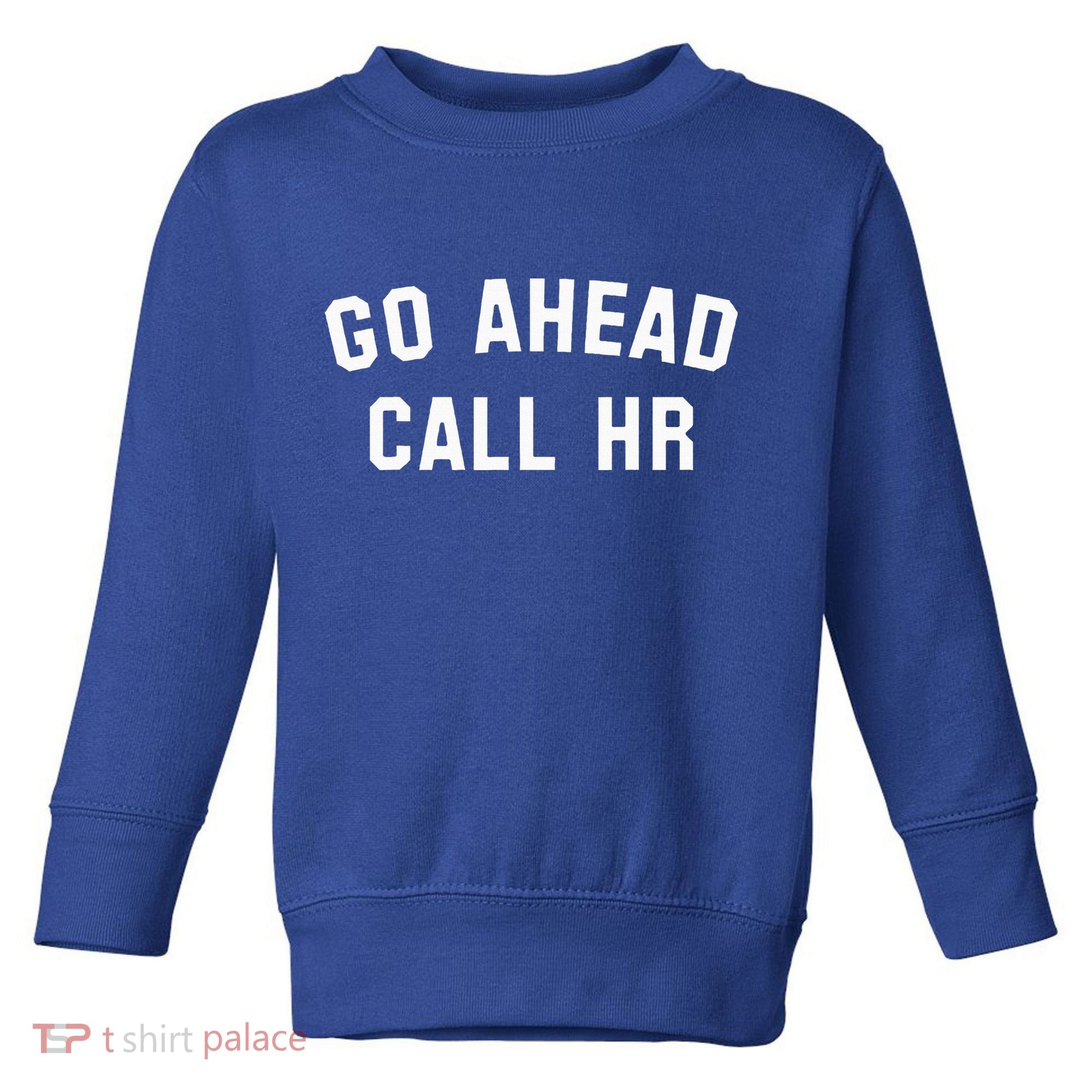 Go Ahead Call Hr! Joking Fun Hr Toddler Sweatshirt