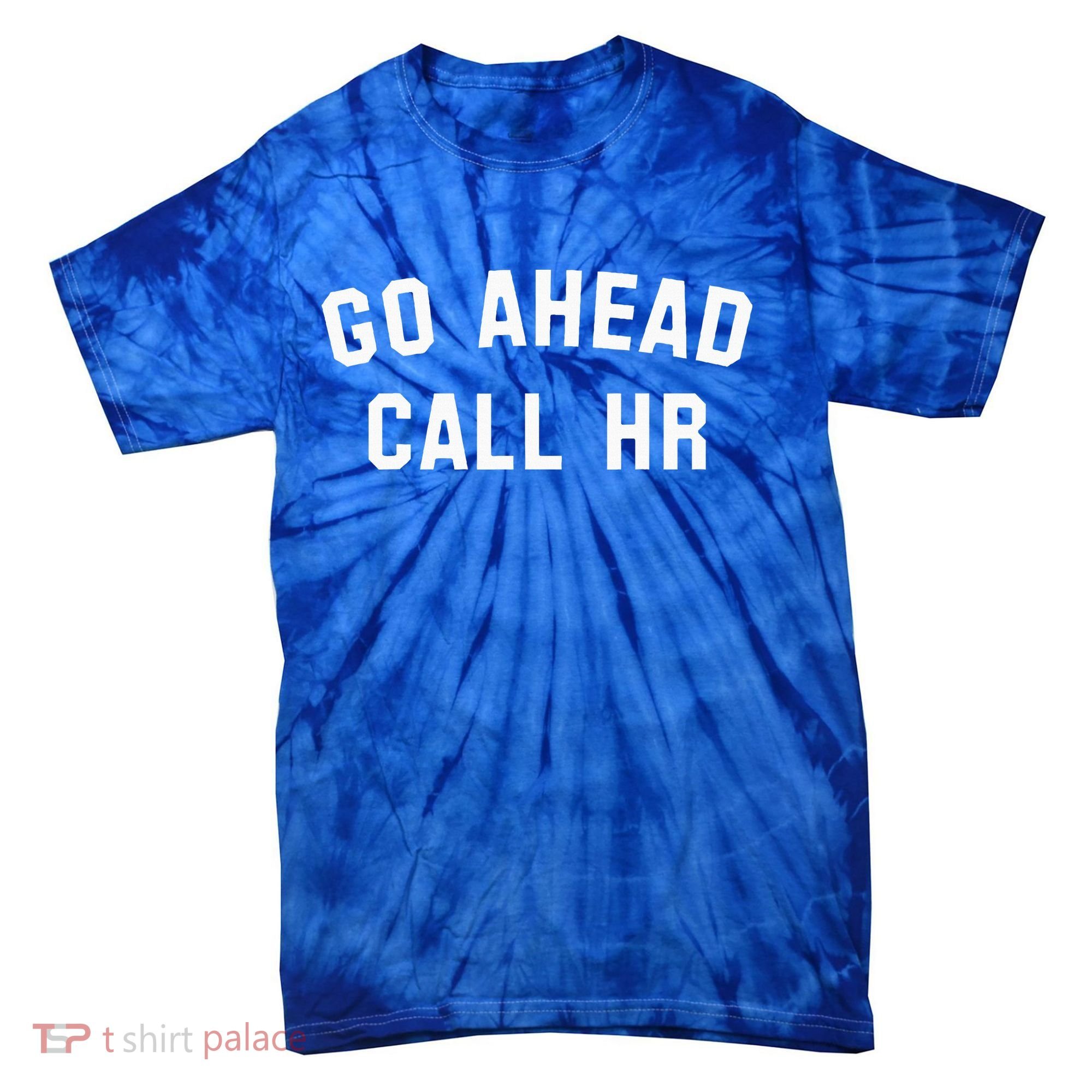 Go Ahead Call Hr! Joking Fun Hr Tie-Dye T-Shirt