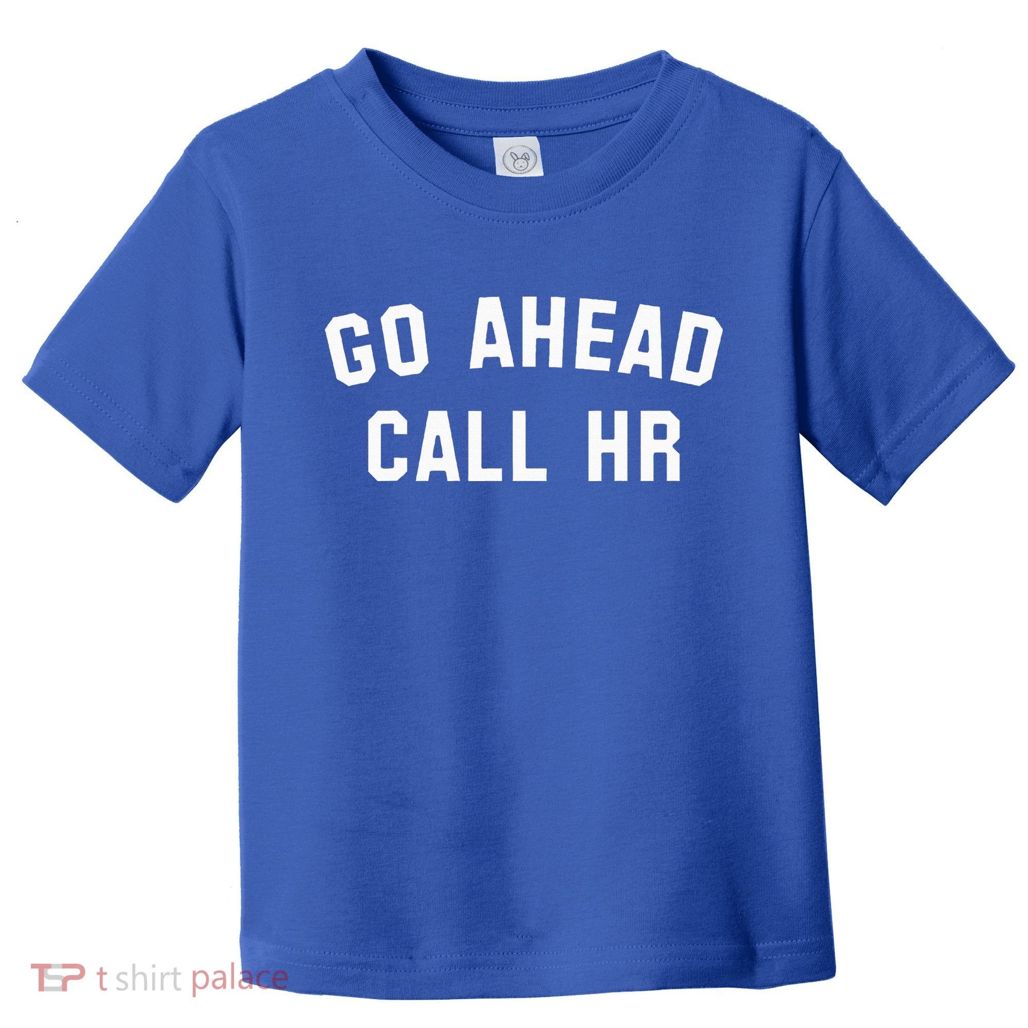 Go Ahead Call Hr! Joking Fun Hr Toddler T-Shirt