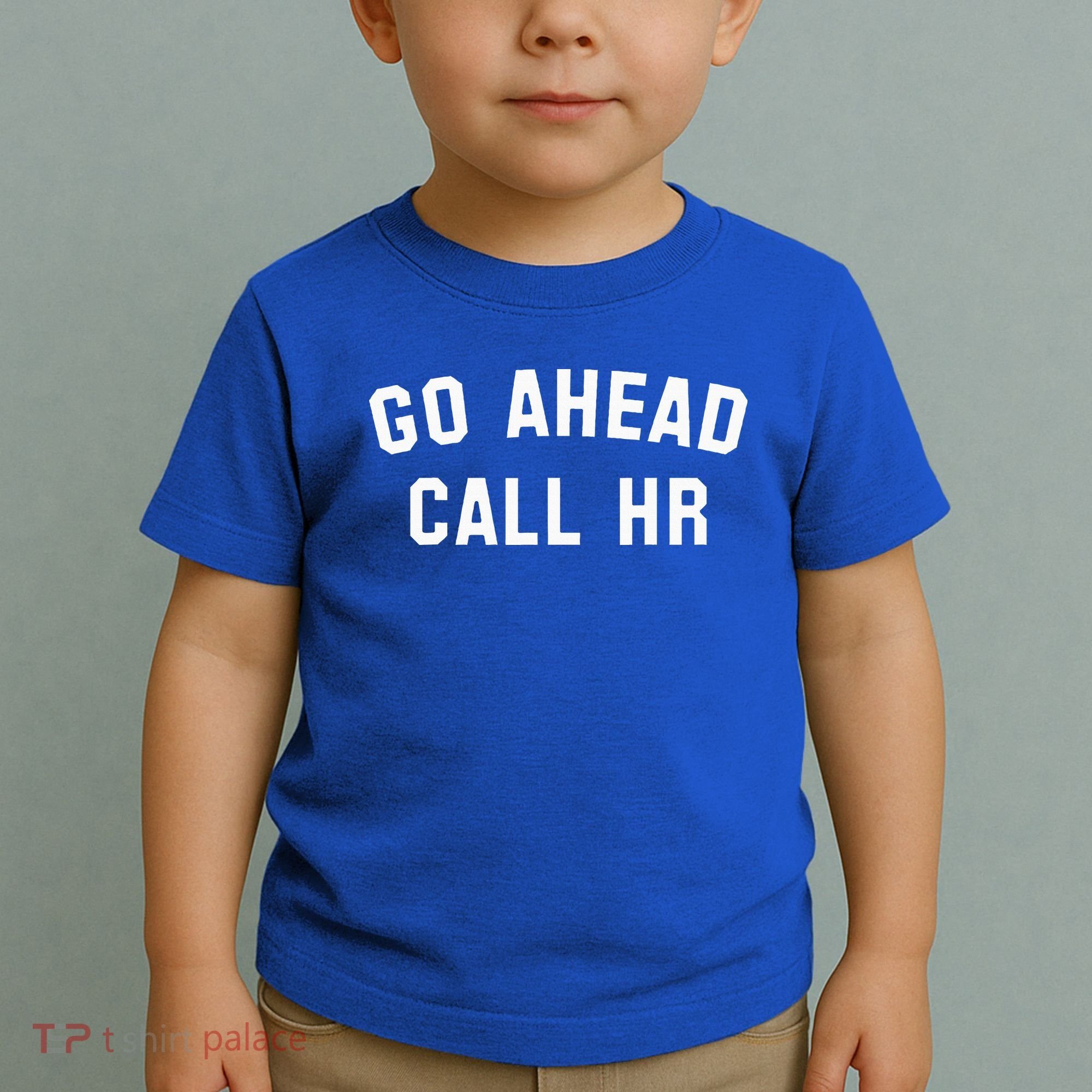 Go Ahead Call Hr! Joking Fun Hr Toddler T-Shirt
