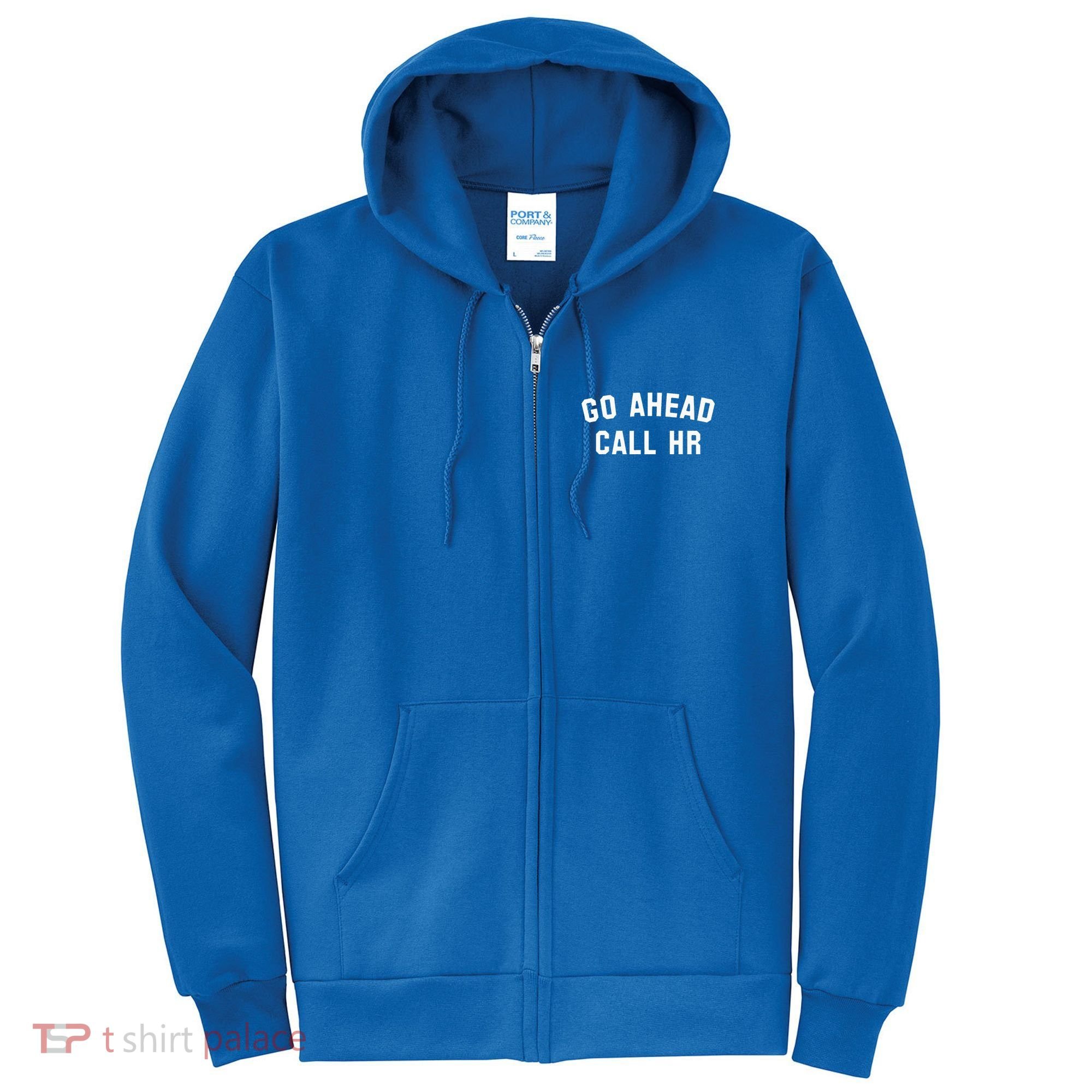 Go Ahead Call Hr! Joking Fun Hr Full Zip Hoodie