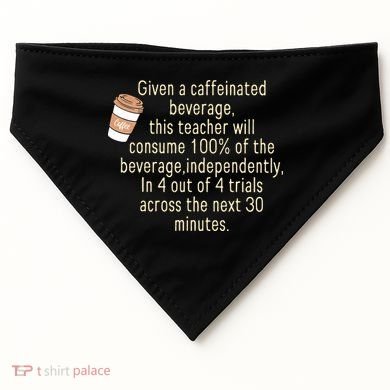 Given A Caffeinated Beverage This Teacher Will Consume USA-Made Doggie Bandana