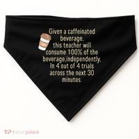 Given A Caffeinated Beverage This Teacher Will Consume USA-Made Doggie Bandana thumb 0