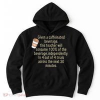 Given A Caffeinated Beverage This Teacher Will Consume Hoodie thumb 0